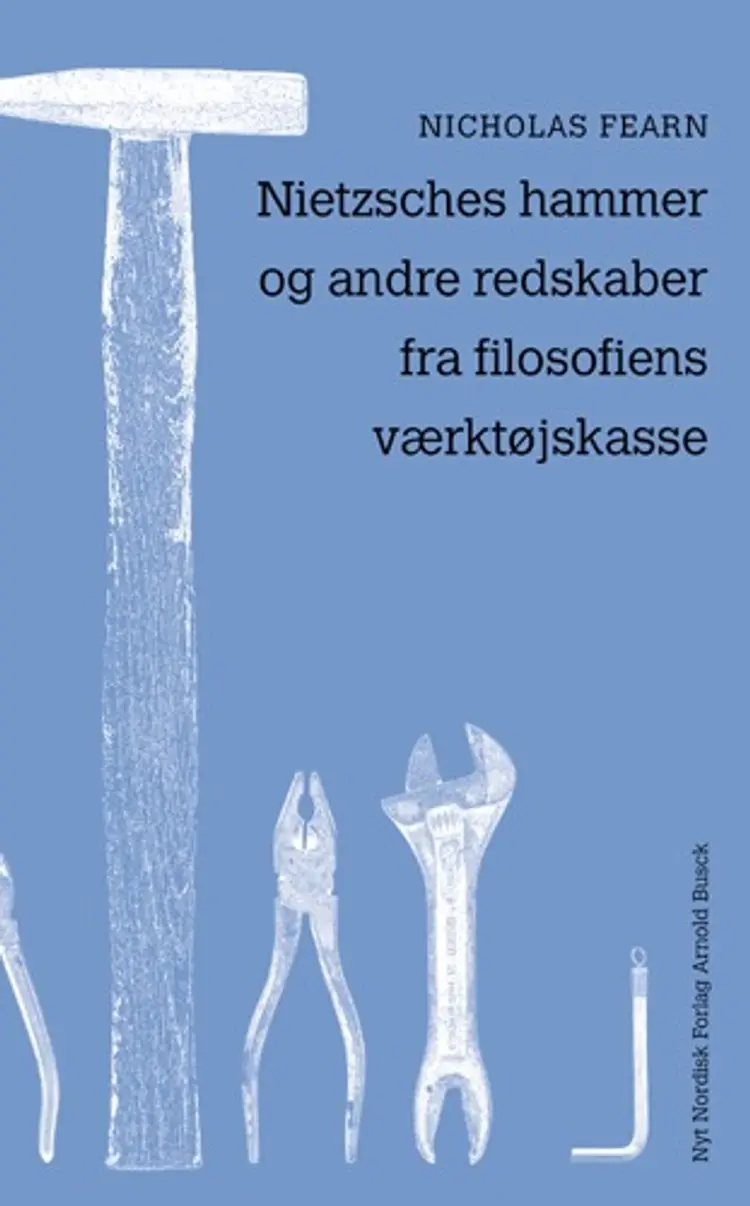 Nietzsches hammer og andre redskaber fra filosofiens værktøjskasse af Nicholas Fearn