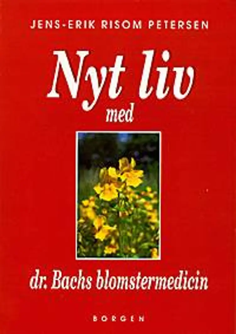 Nyt liv med dr. Bachs blomstermedicin af Jens-Erik Risom Petersen