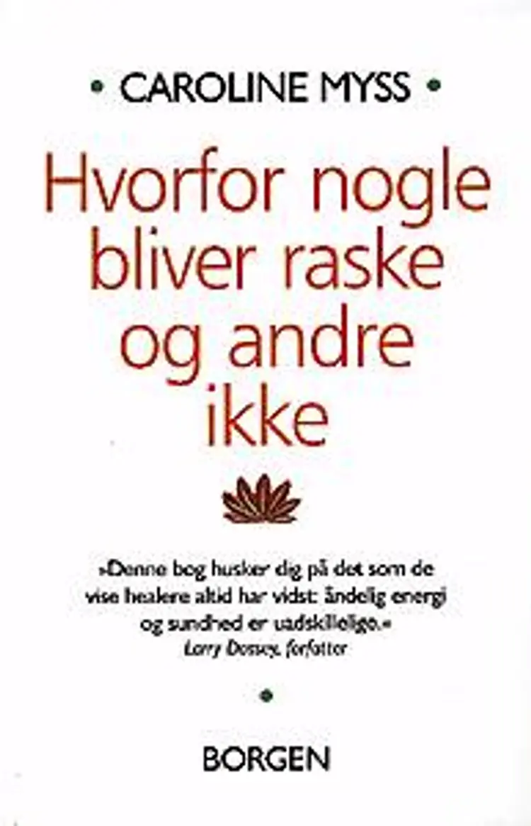 Hvorfor nogle bliver raske og andre ikke af Caroline M. Myss