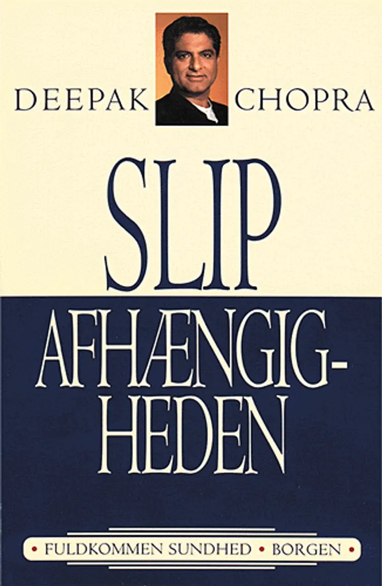Slip afhængigheden gennem balance i sind, krop og ånd af Deepak Chopra