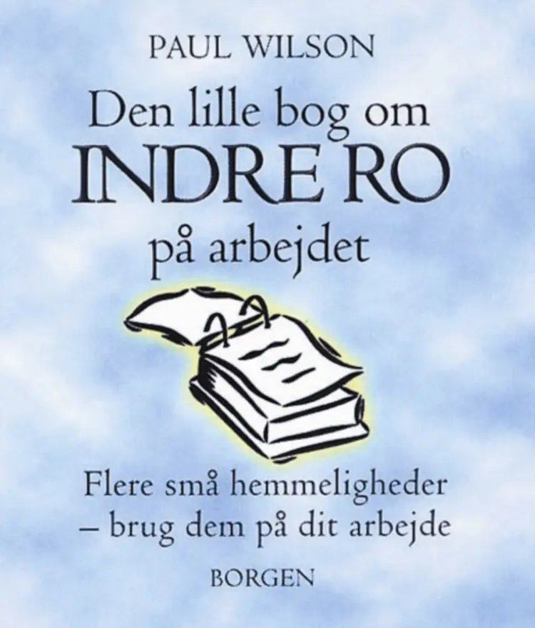 Den lille bog om indre ro på arbejdet af Paul Wilson