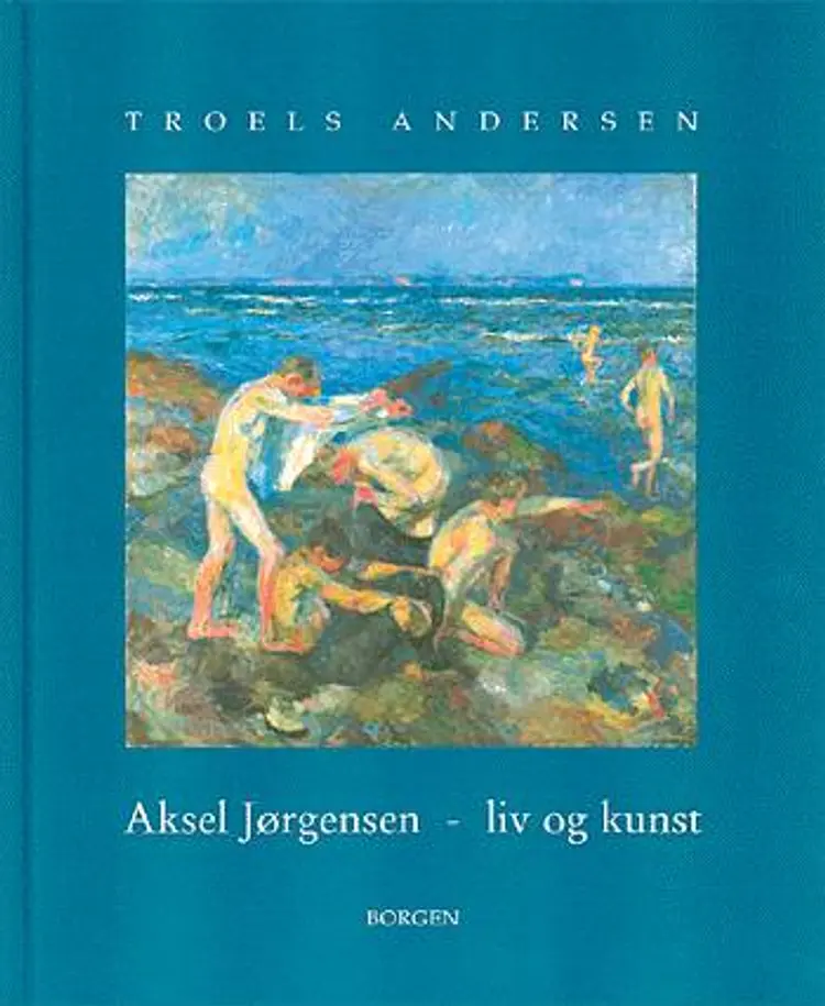 Aksel Jørgensen - liv og kunst af Troels Andersen