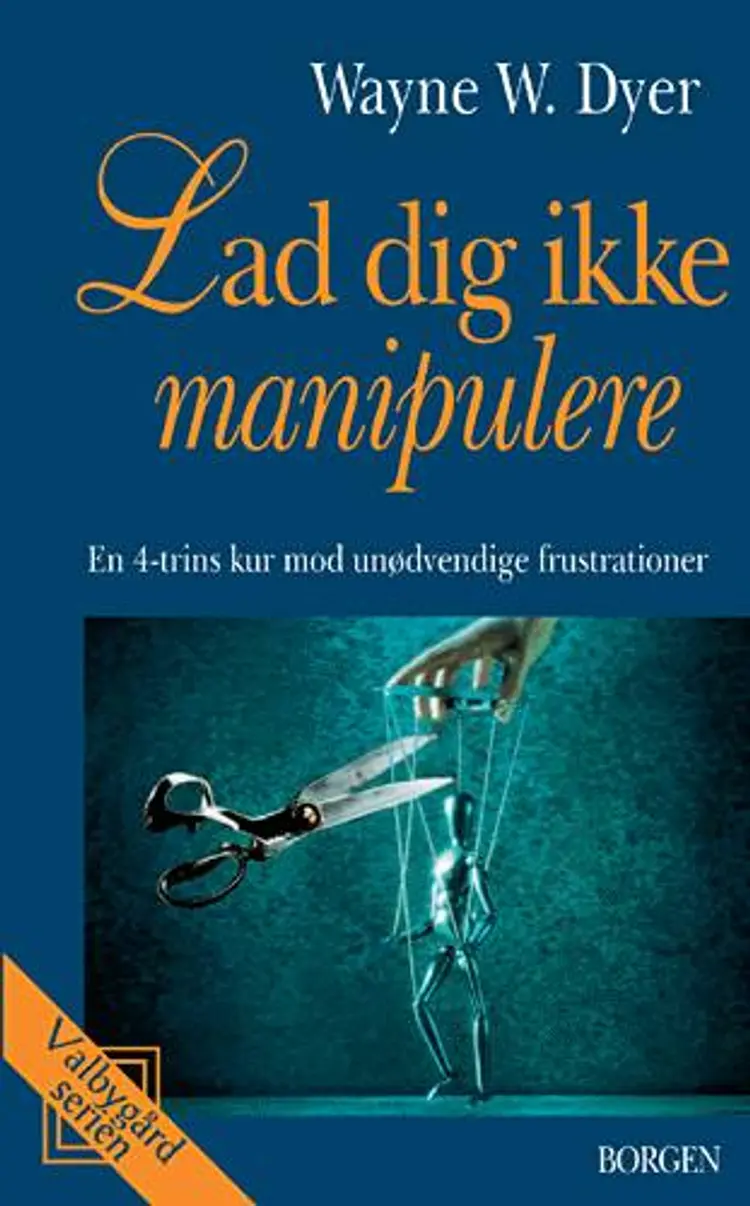 Lad dig ikke manipulere af Wayne W. Dyer