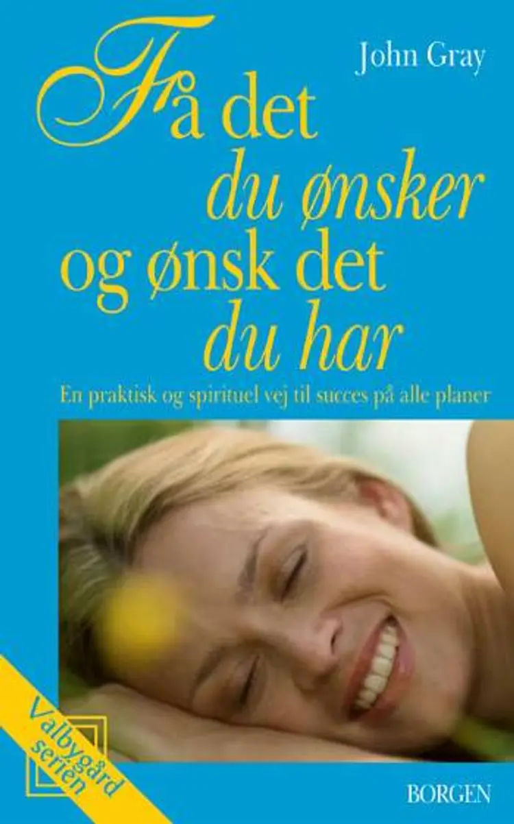 Få det du ønsker og ønsk det du har af John Gray