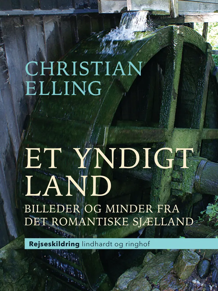 Et yndigt land. Billeder og minder fra det romantiske Sjælland af Christian Elling