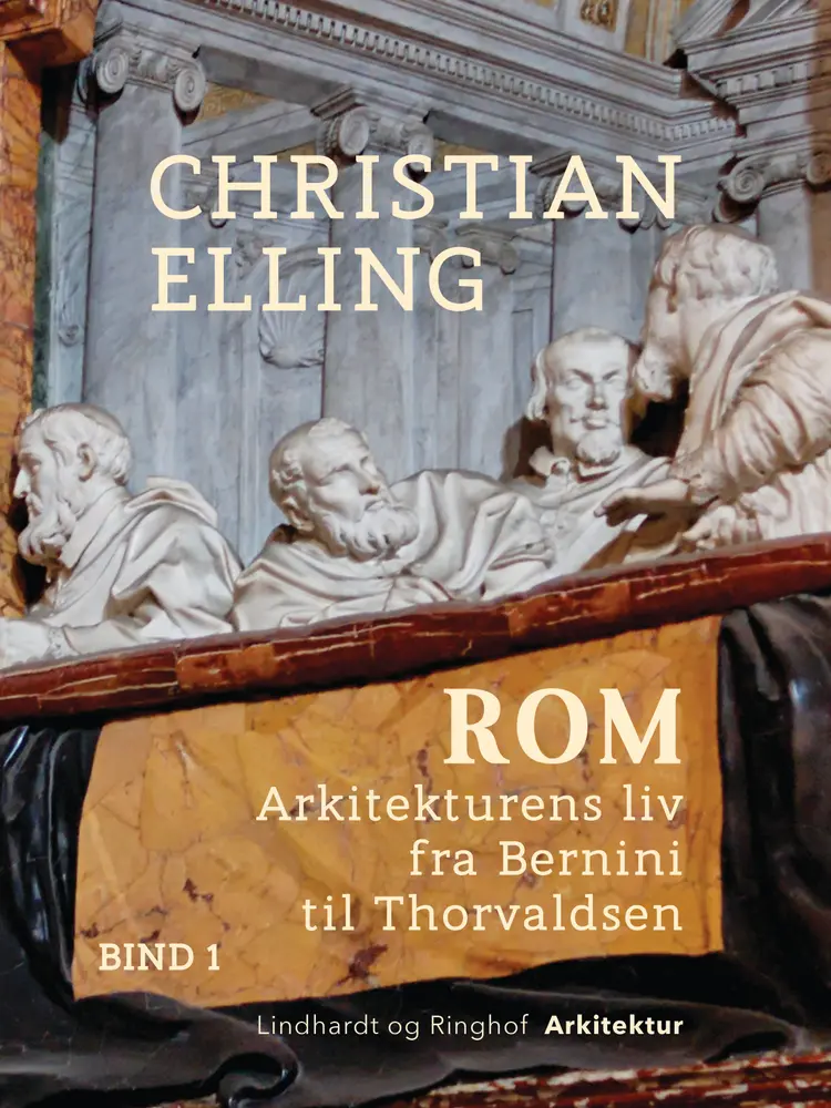 Rom. Arkitekturens liv fra Bernini til Thorvaldsen. Bind 1 af Christian Elling