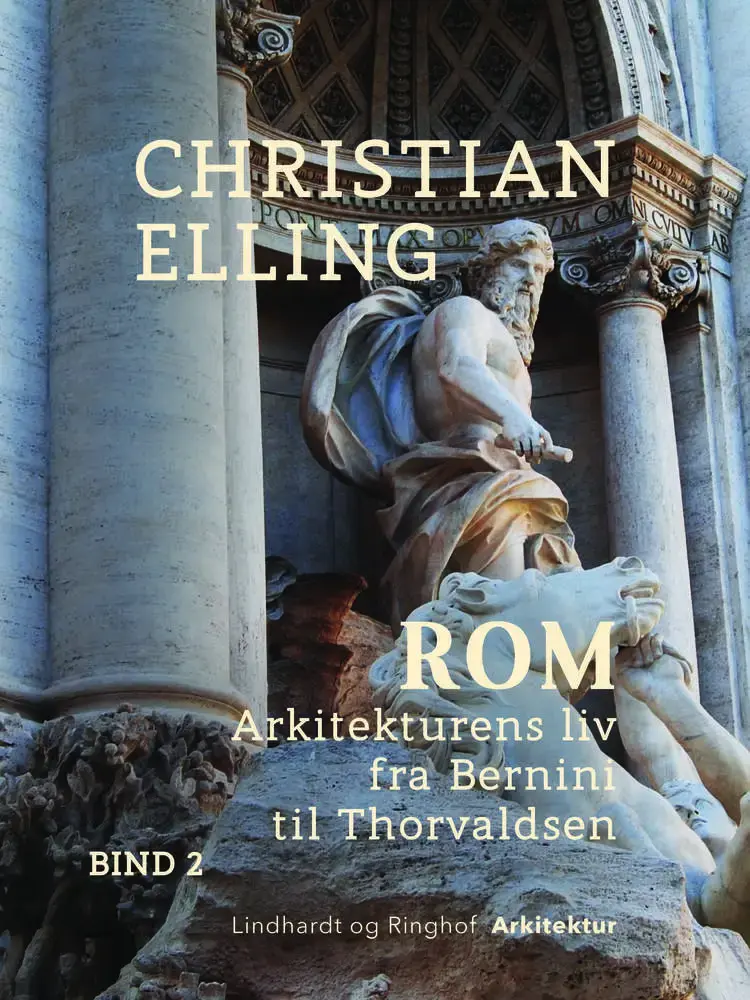 Rom. Arkitekturens liv fra Bernini til Thorvaldsen. Bind 2 af Christian Elling