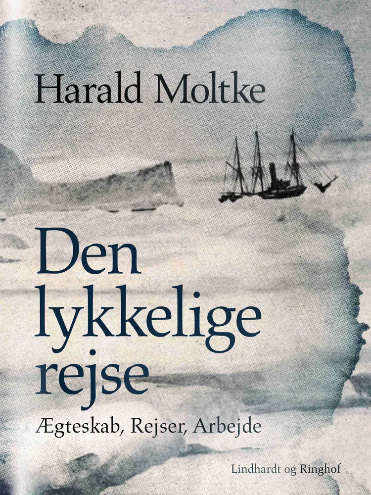 Den lykkelige rejse: Ægteskab, Rejser, Arbejde af Harald Moltke