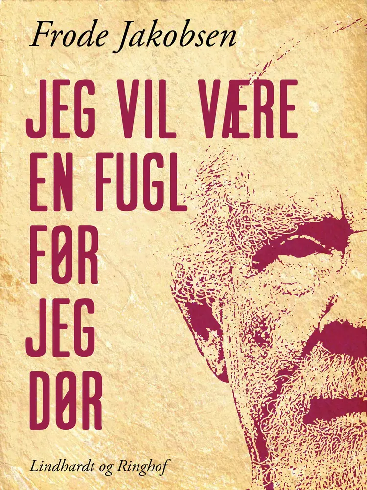 Jeg vil være en fugl før jeg dør af Frode Jakobsen