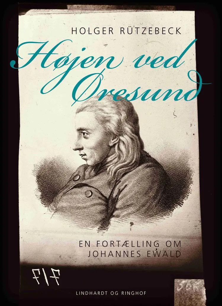 Højen ved Øresund. En fortælling om Johannes Ewald af Holger Rützebeck