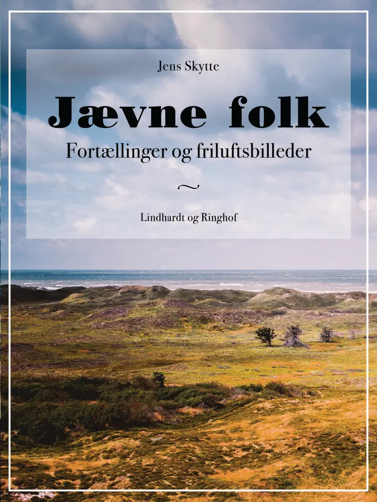 Jævne folk - Fortællinger og friluftsbilleder af Jens Skytte