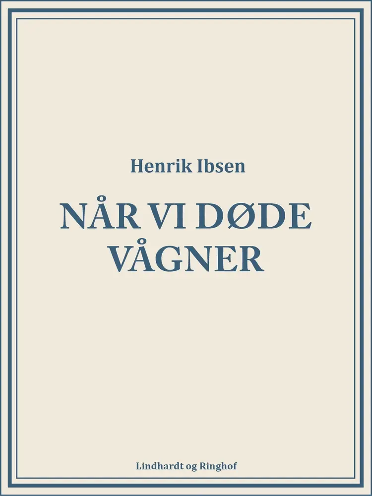 Når vi døde vågner af Henrik Ibsen