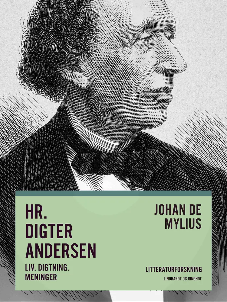 Hr. Digter Andersen. Liv. Digtning. Meninger af Johan de Mylius