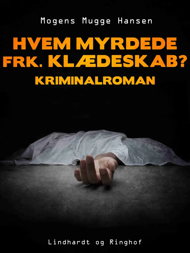 Hvem myrdede frk. Klædeskab?. Kriminalroman af Mogens Mugge Hansen