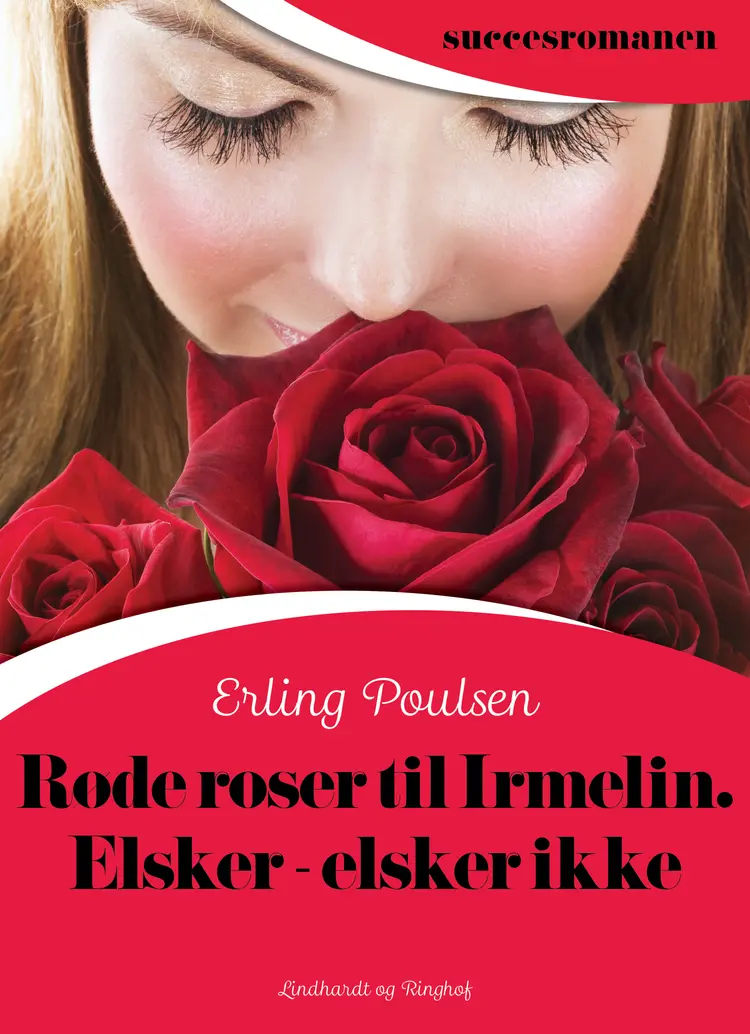 Røde roser til Irmelin. Elsker - elsker ikke af Erling Poulsen