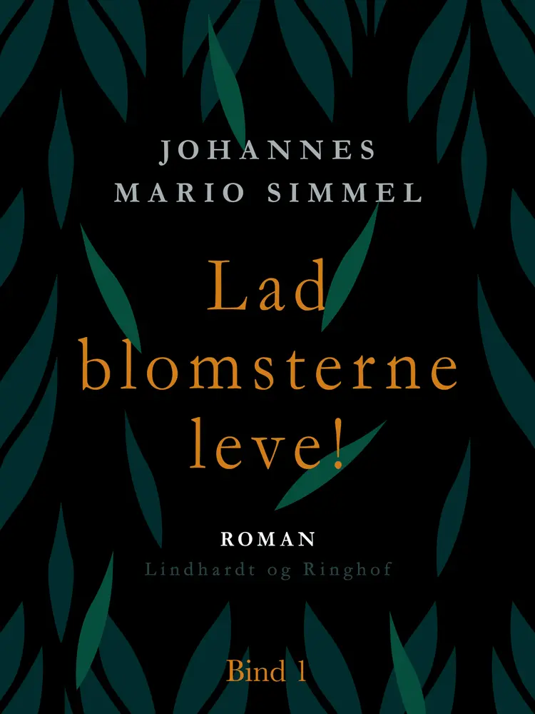 Lad blomsterne leve! - Bind 1 af Johannes Mario Simmel