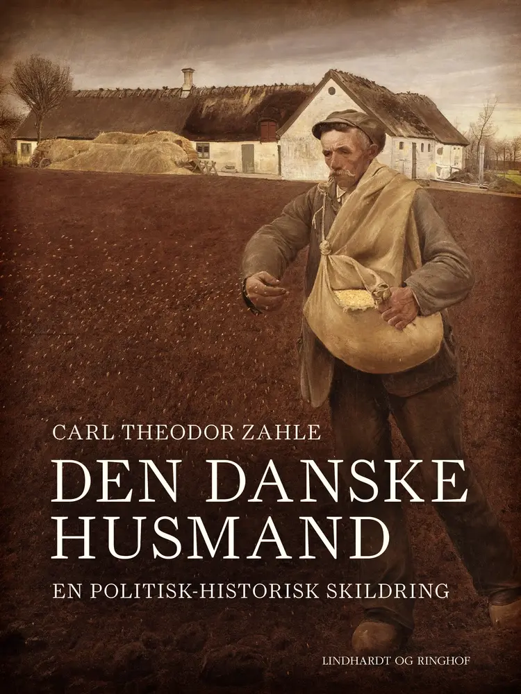 Den danske husmand. En politisk-historisk skildring af Carl Theodor Zahle