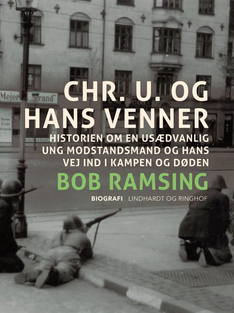 Chr. U. og hans venner. Historien om en usædvanlig ung modstandsmand og hans vej ind i kampen og døden af Bob Ramsing