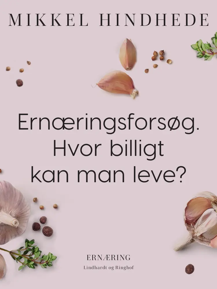 Ernæringsforsøg. Hvor billigt kan man leve? af Mikkel Hindhede