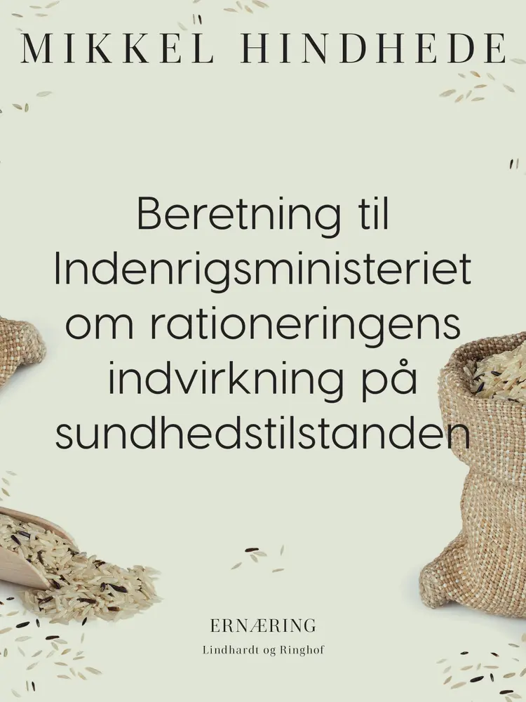 Beretning til Indenrigsministeriet om rationeringens indvirkning på sundhedstilstanden af Mikkel Hindhede