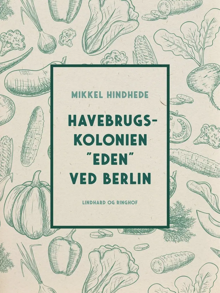 Havebrugskolonien ''Eden'' ved Berlin af Mikkel Hindhede