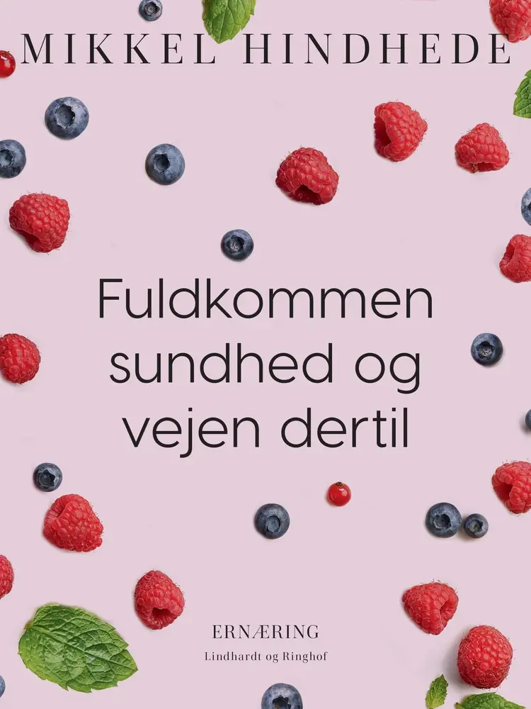 Fuldkommen sundhed og vejen dertil af Mikkel Hindhede