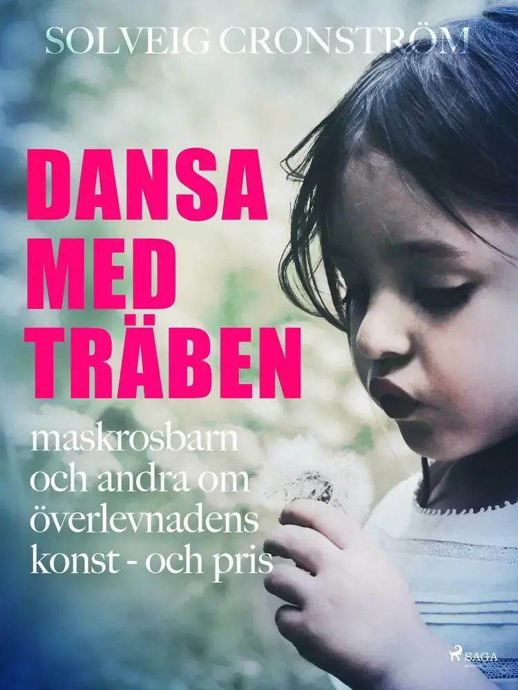 Dansa med träben : maskrosbarn och andra om överlevnadens konst - och pris af Solveig Cronström