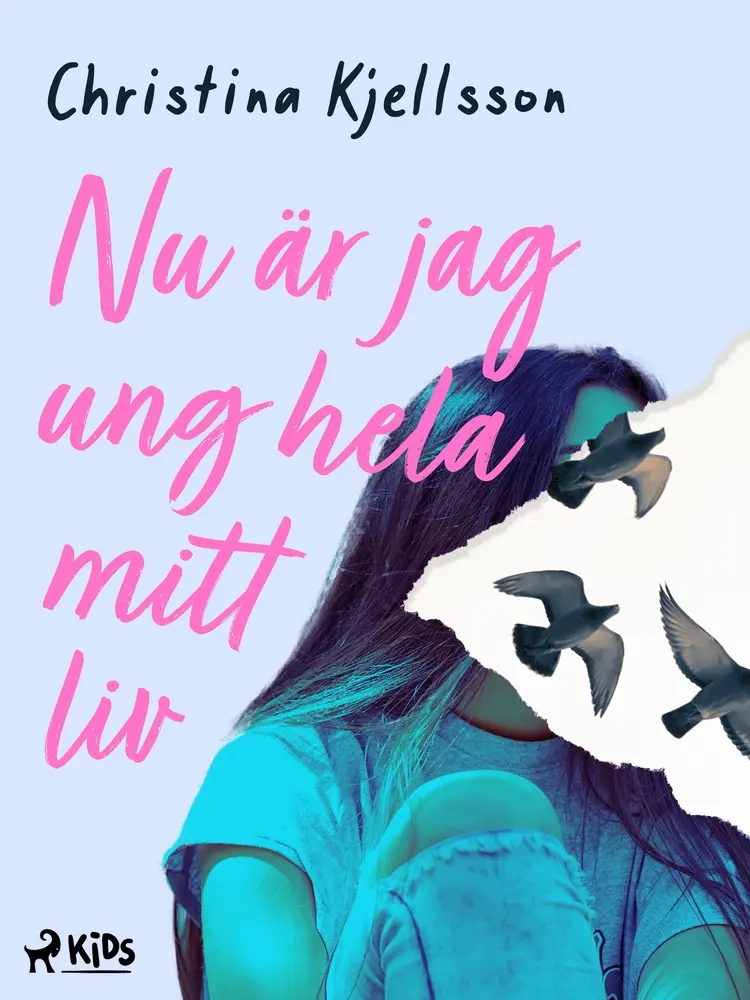 Nu är jag ung hela mitt liv af Christina Kjellsson