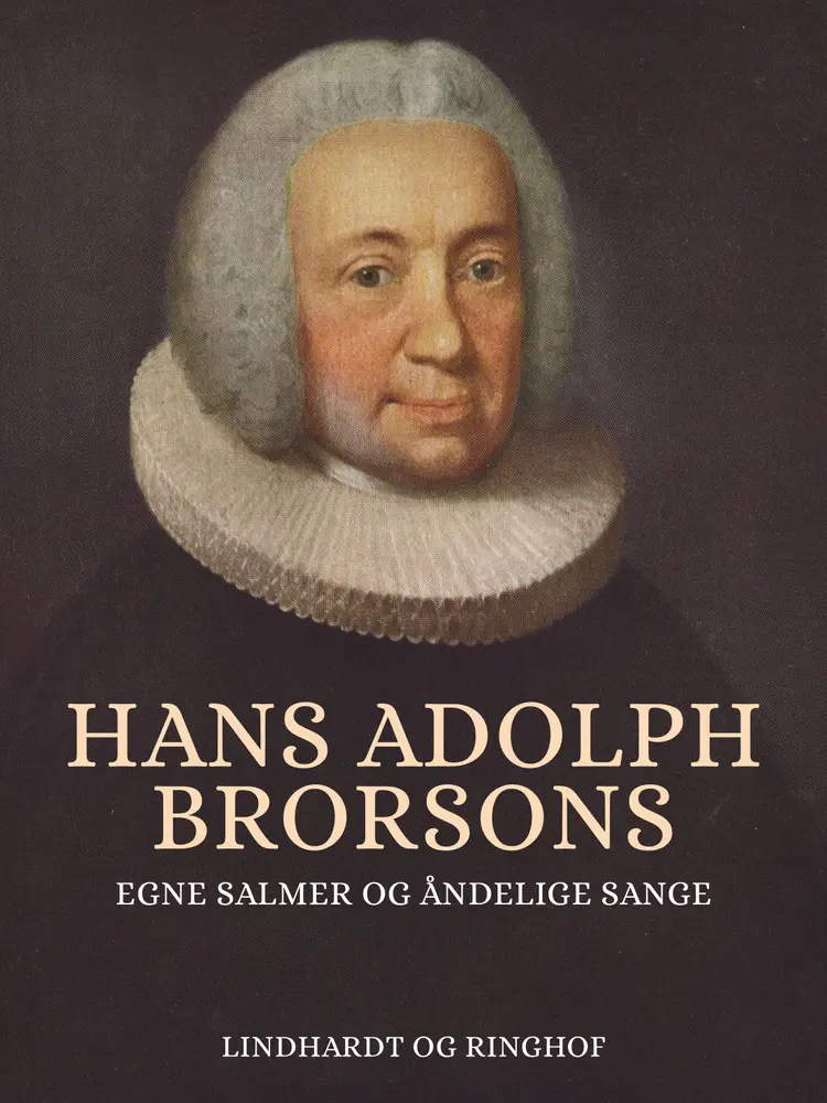 Hans Adolph Brorsons egne salmer og åndelige sange af Hans Brorson