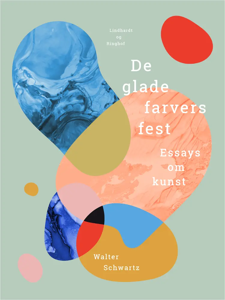 De glade farvers fest. Essays om kunst af Walter Schwartz