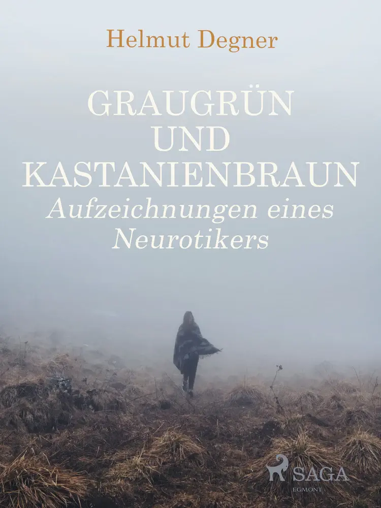 Graugrün und Kastanienbraun. Aufzeichnungen eines Neurotikers af Helmut Degner