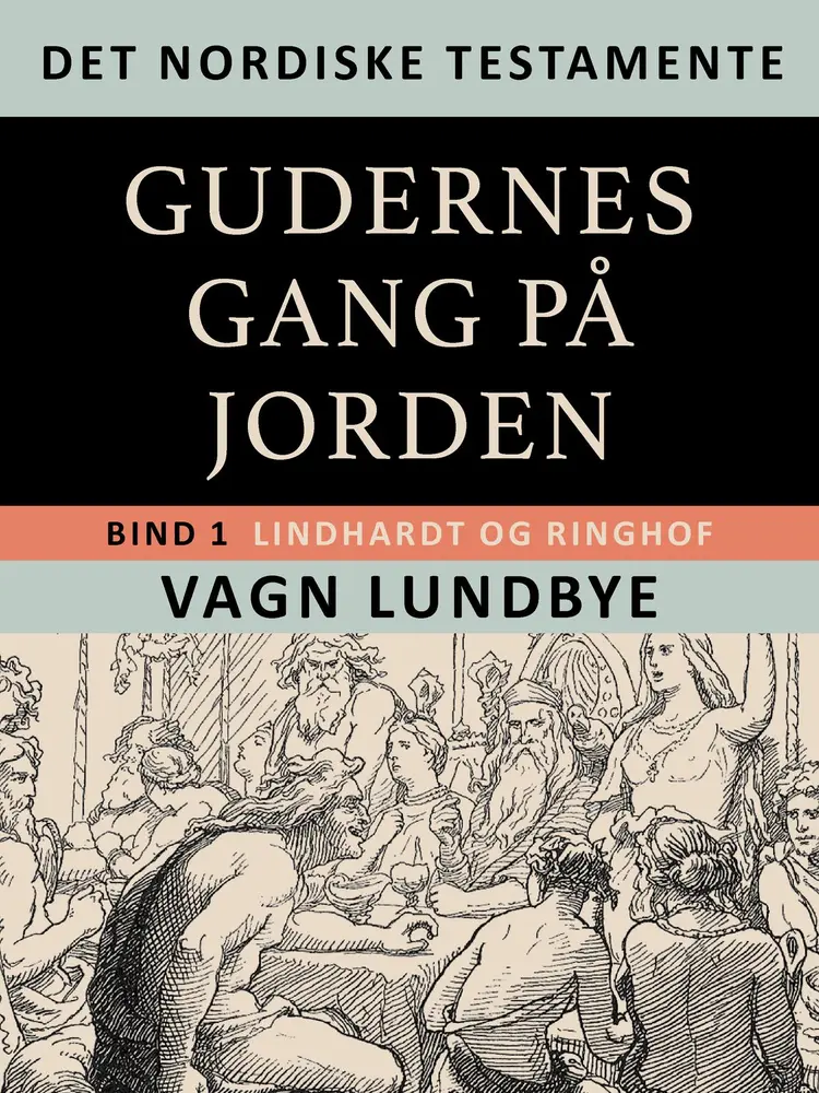 Det nordiske testamente. Gudernes gang på Jorden. Bind 1 af Vagn Lundbye