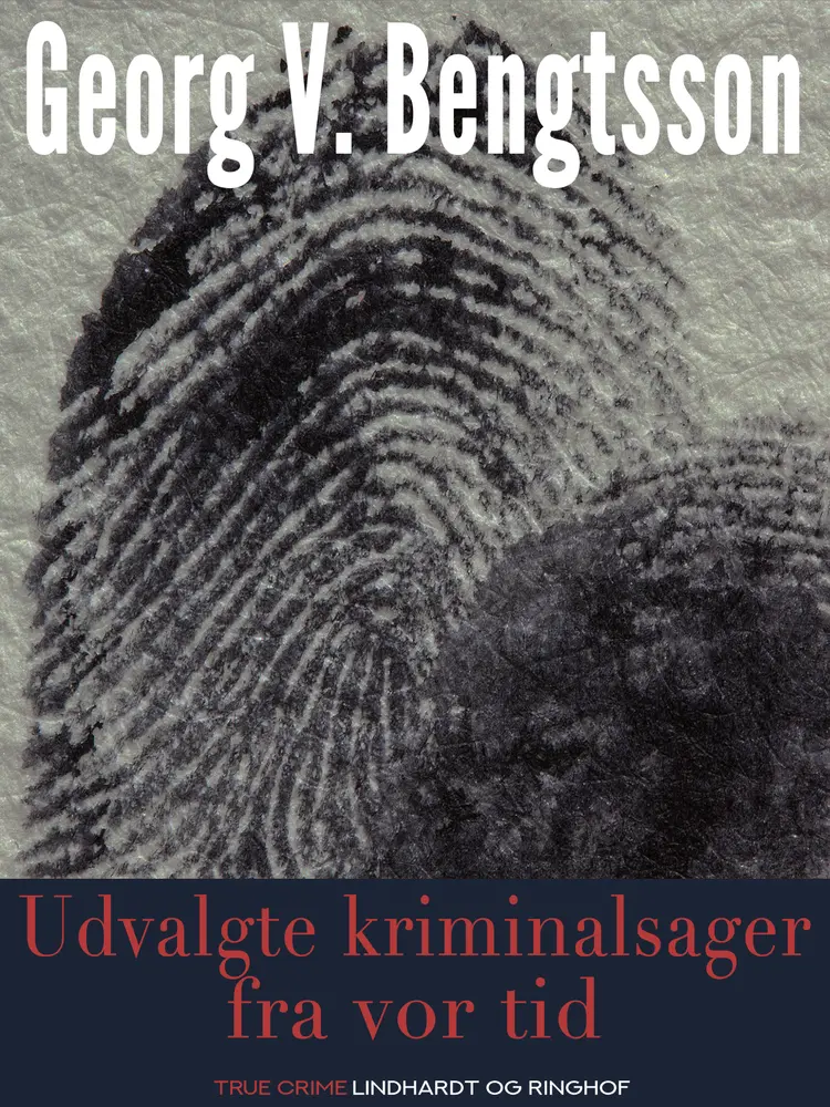 Udvalgte kriminalsager fra vor tid af Georg V. Bengtsson