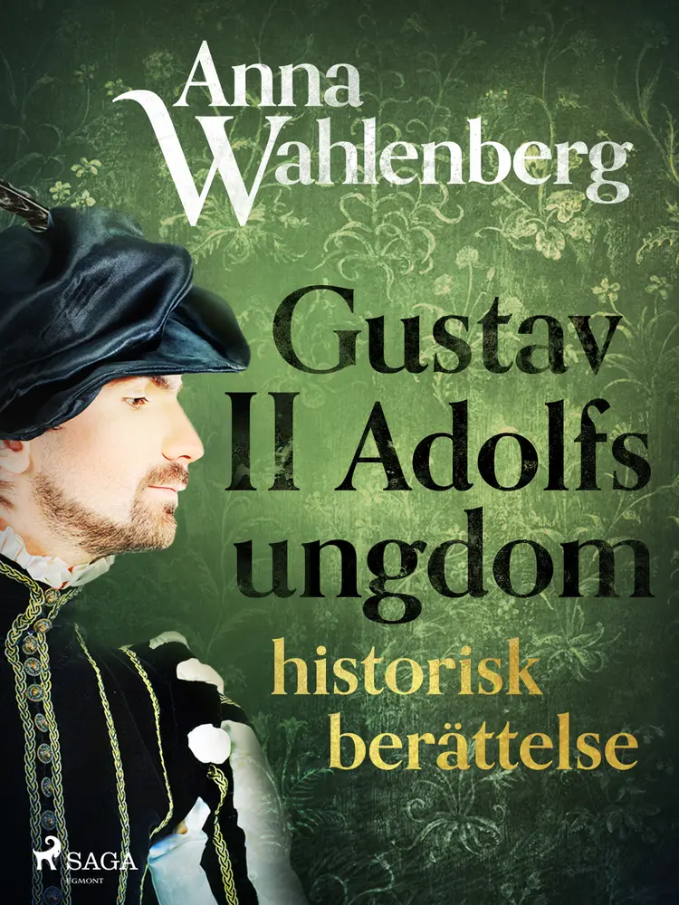 Gustav II Adolfs ungdom: historisk berättelse af Anna Wahlenberg