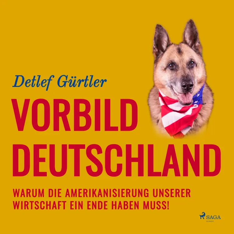 Vorbild Deutschland - Warum die Amerikanisierung unserer Wirtschaft ein Ende haben muss! af Detlef Gürtler