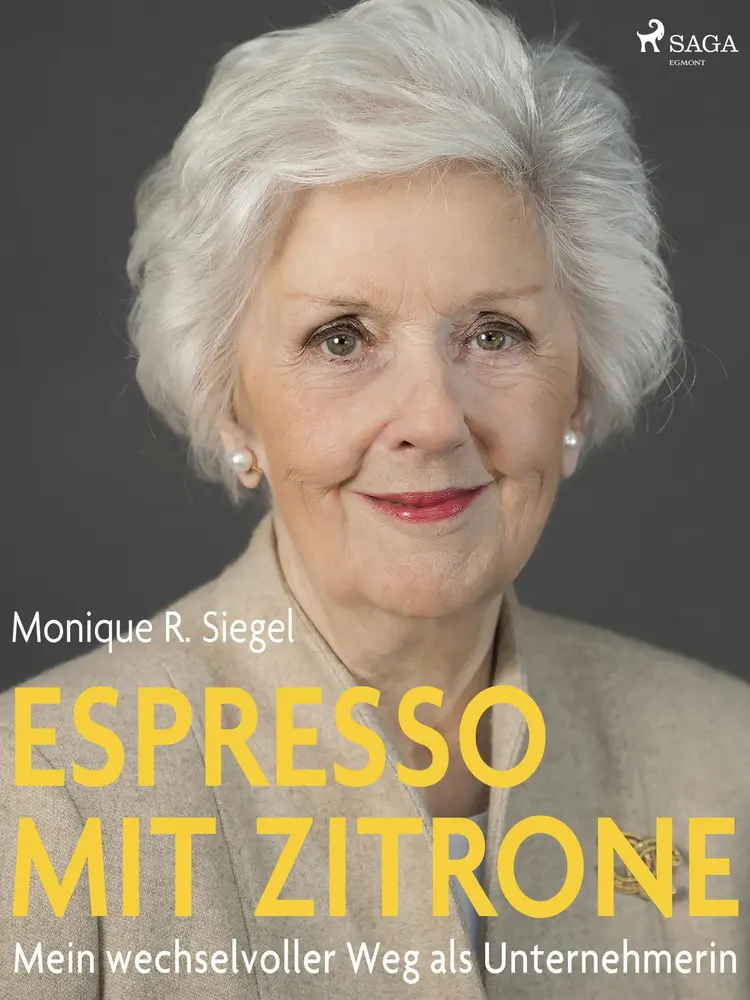 Espresso mit Zitrone - Mein wechselvoller Weg als Unternehmerin af Monique R. Siegel