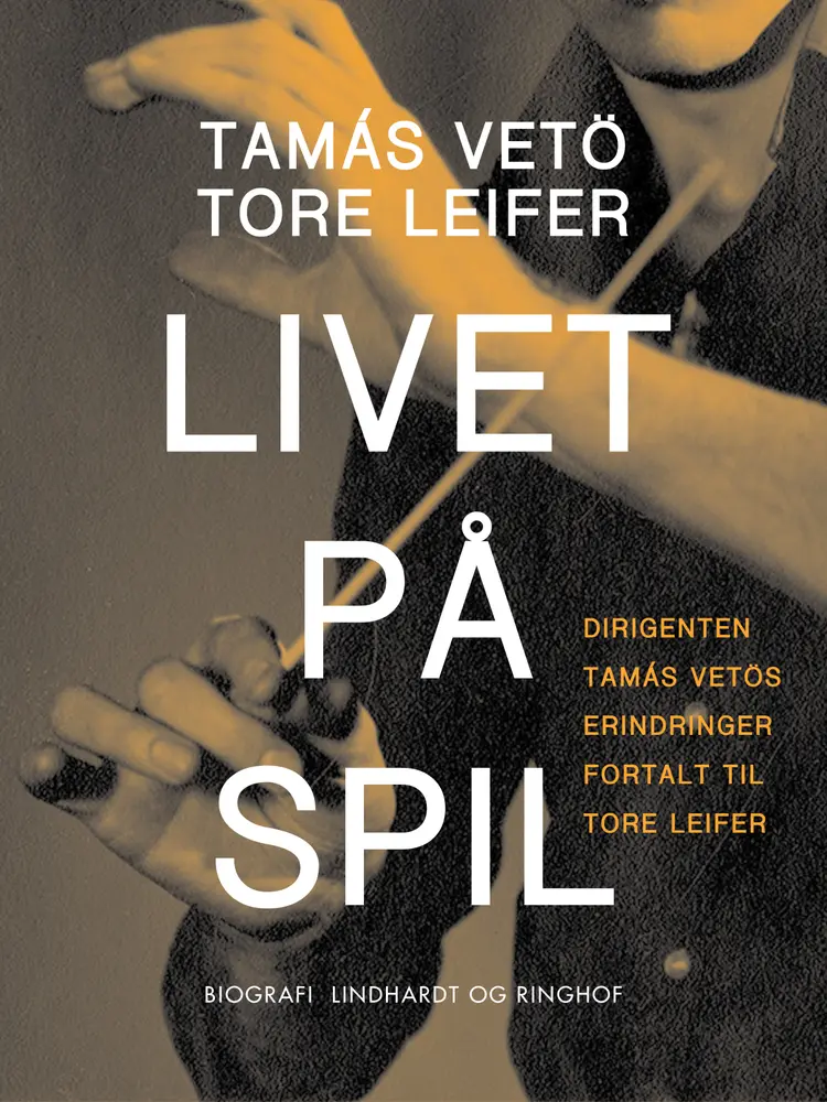 Livet på spil. Dirigenten Tamás Vetös erindringer fortalt til Tore Leifer af Tore Leifer