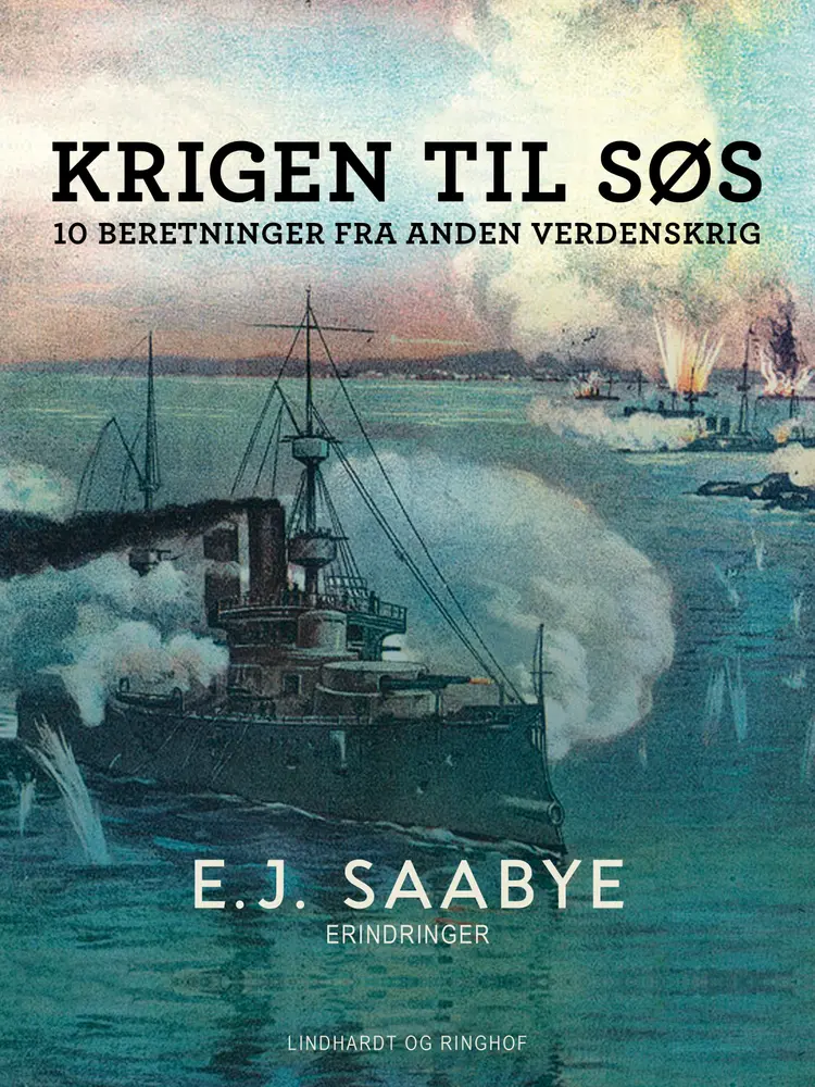 Krigen til søs. 10 beretninger fra Anden Verdenskrig af E. J. Saabye