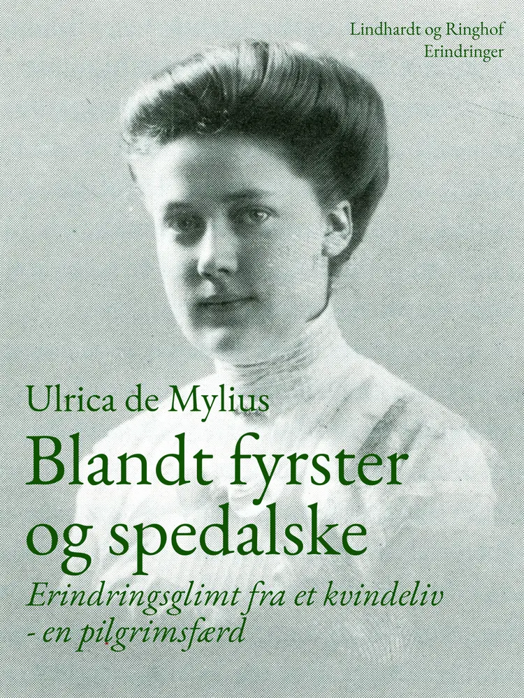 Blandt fyrster og spedalske. Erindringsglimt fra et kvindeliv - en pilgrimsfærd af Ulrica De Mylius