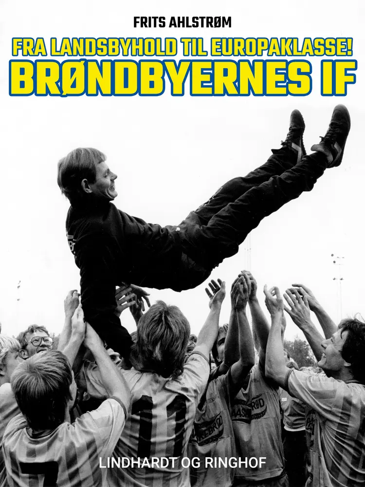 Fra landsbyhold til europaklasse! Brøndbyernes IF af Frits Ahlstrøm