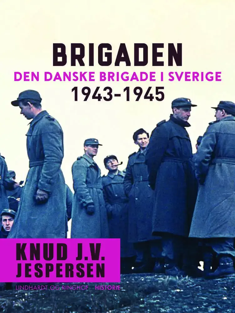 Brigaden. Den danske Brigade i Sverige 1943-1945 af Knud J.V. Jespersen