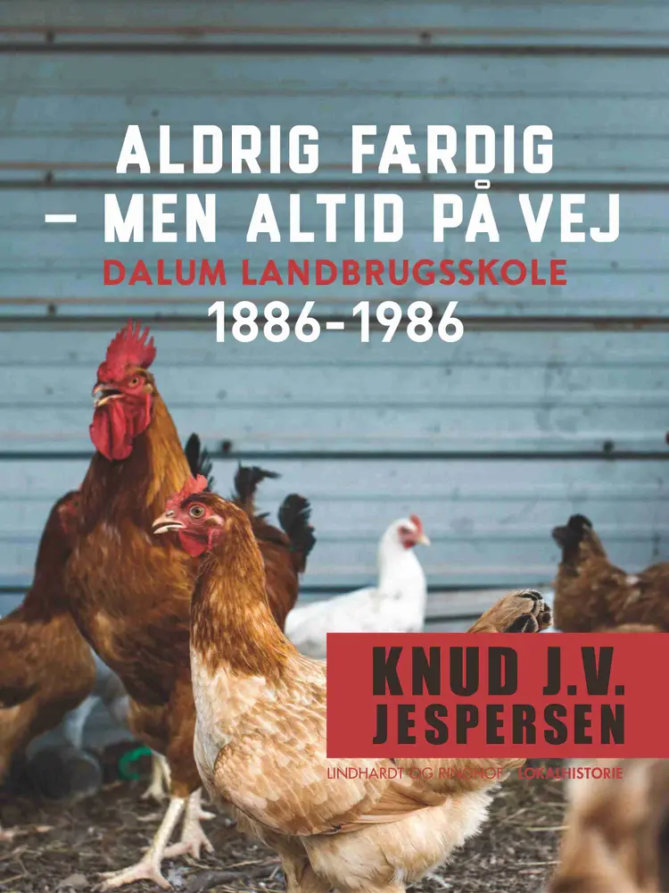 Aldrig færdig - men altid på vej. Dalum landbrugsskole 1886-1986 af Knud J.v. Jespersen