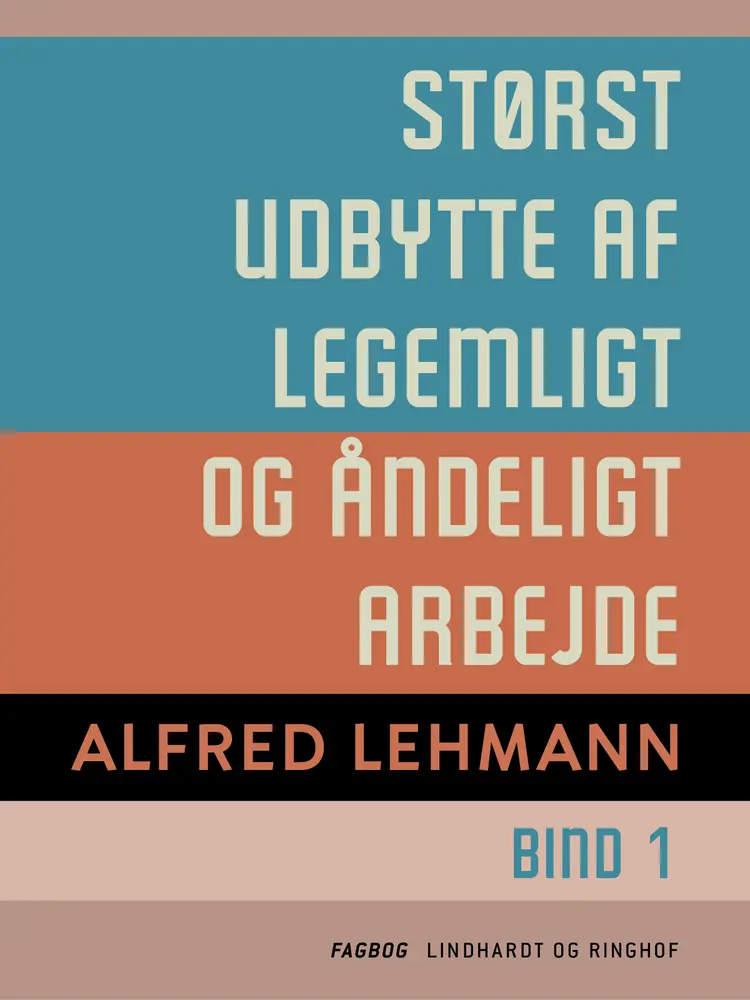 Størst udbytte af legemligt og åndeligt arbejde. Bind 1 af Alfred Lehmann