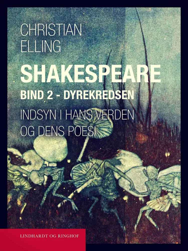 Shakespeare. Indsyn i hans verden og dens poesi. Bind 2. Dyrekredsen af Christian Elling