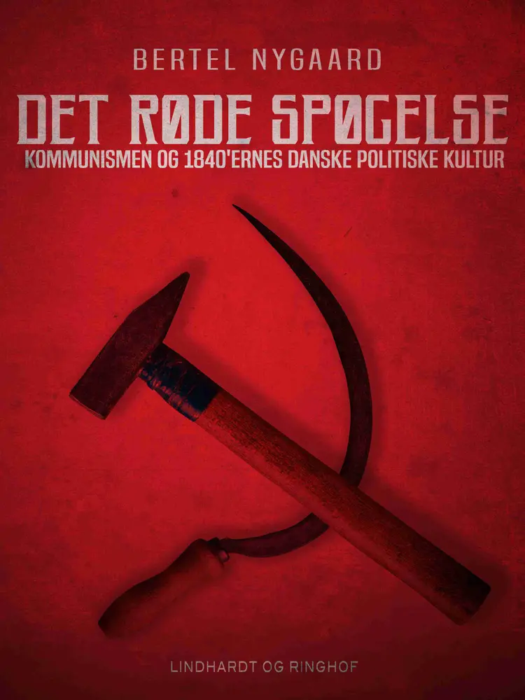 Det røde spøgelse. Kommunismen og 1840 ernes danske politiske kultur af Bertel Nygaard