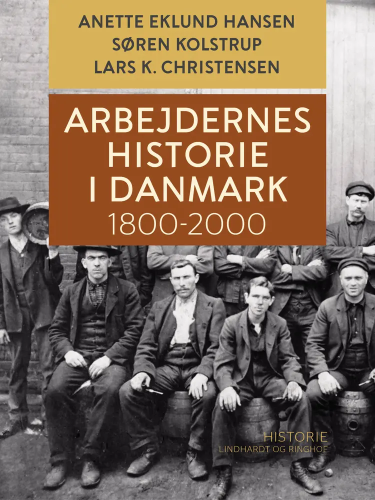 Arbejdernes historie i Danmark 1800-2000 af Søren Kolstrup