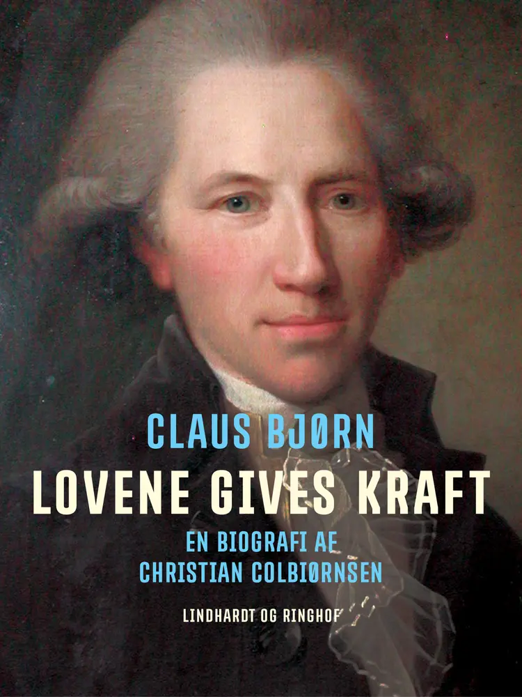 Lovene gives kraft. En biografi af Christian Colbiørnsen af Claus Bjørn
