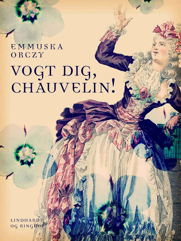 Vogt dig, Chauvelin! af Emmuska Orczy
