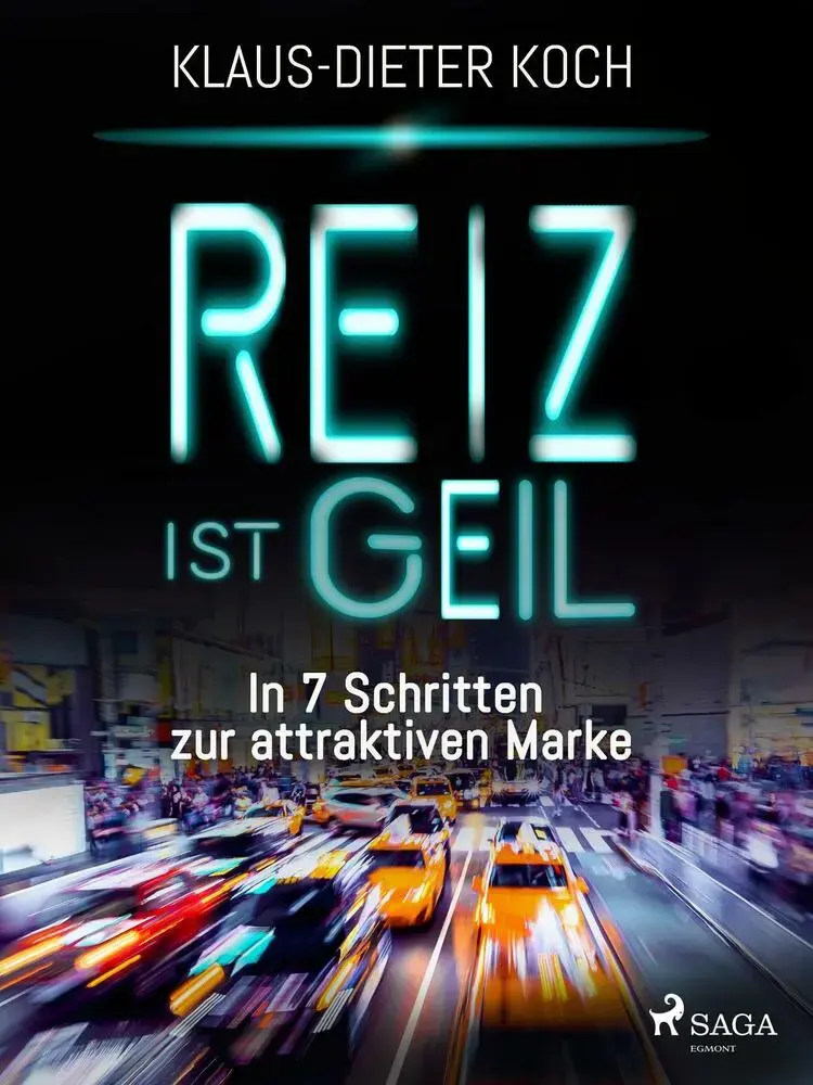 Reiz ist geil - In 7 Schritten zur attraktiven Marke af Klaus-Dieter Koch