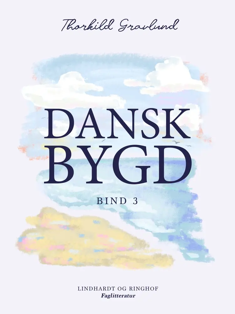 Dansk bygd. Bind 3 af Thorkild Gravlund